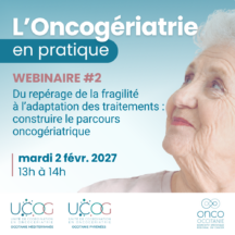 L&rsquo;Oncogériatrie en pratique #2 : Du repérage de la fragilité à l’adaptation des traitements : construire le parcours oncogériatrique
