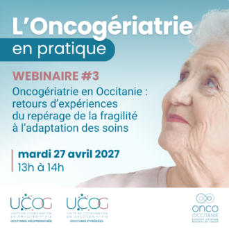 L&rsquo;Oncogériatrie en pratique #3 : Oncogériatrie en Occitanie : retours d’expériences du repérage de la fragilité à l’adaptation des soins