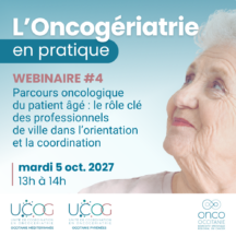 L&rsquo;Oncogériatrie en pratique #4 : Parcours oncologique du patient âgé : le rôle clé des professionnels de ville dans l’orientation et la coordination